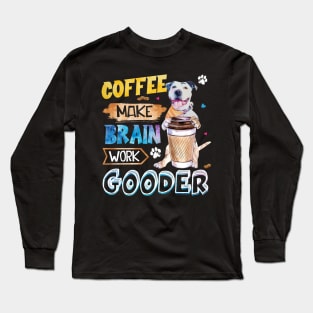 Coffee Make Brain Work Gooder Pitbull Long Sleeve T-Shirt